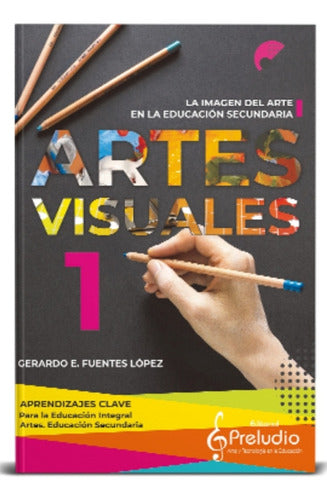 Artes Visuales 1 Gerardo E. Fuentes López Preludio Actual