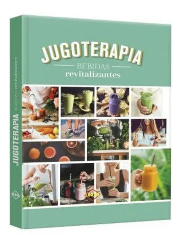 Libro Jugoterapia Bebidas Revitalizantes Lexus Editores