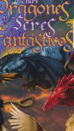 Entre Dragones Y Seres Fantásticos.